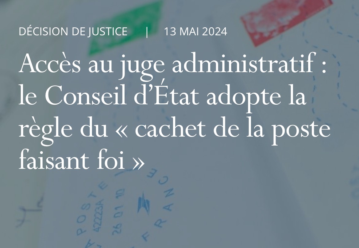 Accès au juge administratif : le Conseil d’État adopte la règle du « cachet de la poste faisant foi »